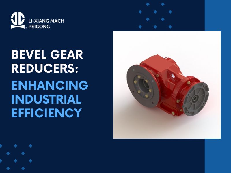 Bevel Gear Reducers: Enhancing Industrial Efficiency