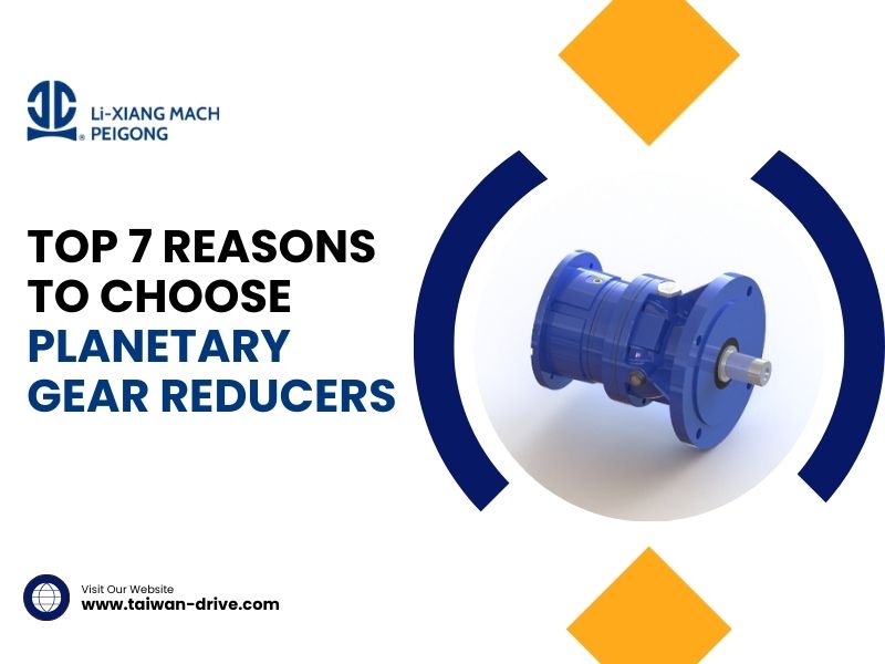 Top 7 Reasons to Choose Planetary Gear Reducers for Your Machinery