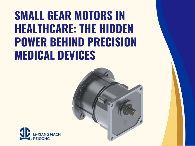 Small Gear Motors in Healthcare: The Hidden Power Behind Precision Medical Devices